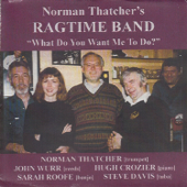 What Do You Want Me to Do? (feat. Norman Thatcher, John Wurr, Hugh Crozier, Sarah Roofe & Steve Davis) - Norman Thatcher's Ragtime Band