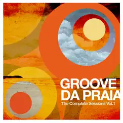 The Complete Sessions, Vol. 1 by Groove da Praia album reviews, ratings, credits