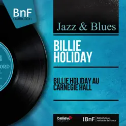 Billie Holiday au Carnegie Hall (Live, Mono Version) - Billie Holiday