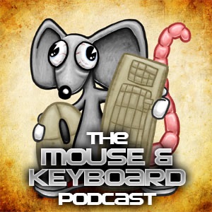 The Mouse and Keyboard Podcast – Episode 7