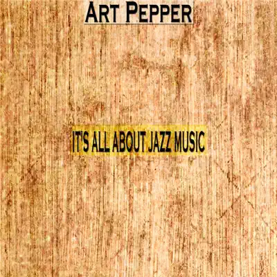 It's All About Jazz Music - Art Pepper It's All About Jazz Music - Art Pepper
