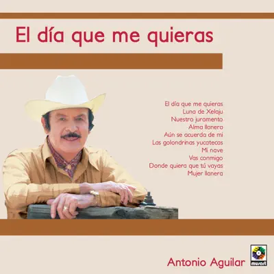 El Dia Que Me Quieras - Antonio Aguilar