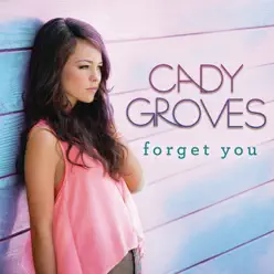 Forget You - Single - Cady Groves