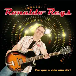 Porque a Vida Não Diz? - Ronaldo Reys
