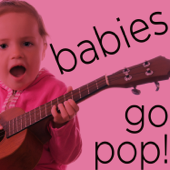 Babies Go Pop! - Wonderful Instrumental Children's Versions of Your Favorite Songs Including the Beatles, Rolling Stones, Bob Marley, And More! - Sweet Little Band