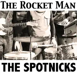 The Rocket Man - The Spotnicks The Rocket Man - The Spotnicks