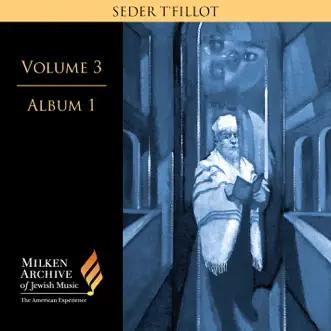 Milken Archive Digital Vol. 3, Album 1: SEDER T'FILLOT - Traditional and Contemporary Synagogue Services by Various Artists album reviews, ratings, credits