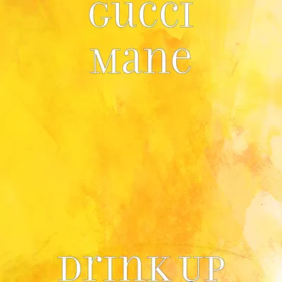 Drink Up - Single - Gucci Mane