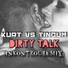 Dirty Talk (InKontrol Remix) [Kurt vs. Tinbum] - Single