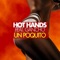 Un Poquito (DJ Edilson's Mix) [feat. Gancho] - Hot Hands lyrics