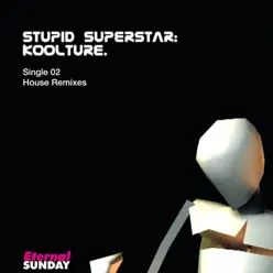 Stupid SuperStar (Single 02) (House Remixes) - KooLTURE Stupid SuperStar (Single 02) (House Remixes) - KooLTURE