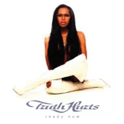 Ready Now - Truth Hurts Ready Now - Truth Hurts