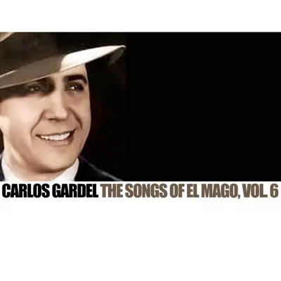 The Songs Of el Mago, Vol. 6 - Carlos Gardel