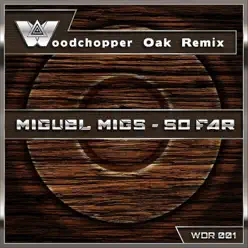 So Far (Woodchopper Oak Remix) - Single - Miguel Migs So Far (Woodchopper Oak Remix) - Single - Miguel Migs
