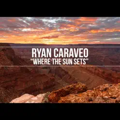 Where the Sun Sets - Single - Ryan Caraveo Where the Sun Sets - Single - Ryan Caraveo