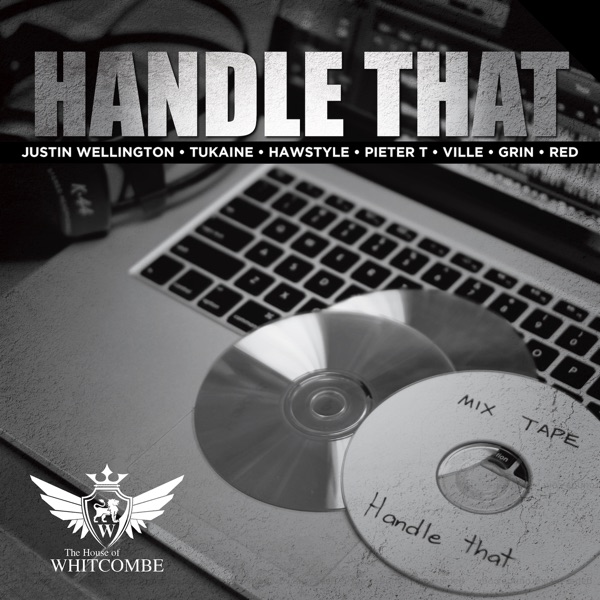 Handle That (feat. Tukaine, Pieter T, Justin Wellington, Mr Grin, Red, Ville & Hawstyle) - Single - Whitcombemedia