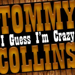 I Guess I'm Crazy - Tommy Collins