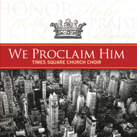 Times Square Church Choir - We Proclaim Him artwork