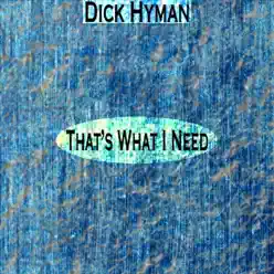 That's What I Need (Remastered) - Dick Hyman That's What I Need (Remastered) - Dick Hyman