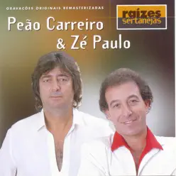 Raizes Sertanejas: Peao Carreiro e Zé Paulo - Peão Carreiro e Zé Paulo