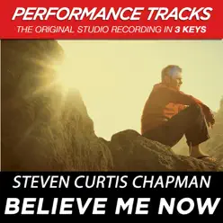 Believe Me Now (Performance Tracks) - EP - Steven Curtis Chapman