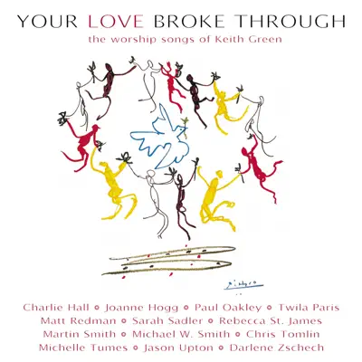 Your Love Broke Through: The Worship Songs of Keith Green - Keith Green