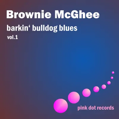 Barkin' Bulldog Blues, Vol. 1 - Brownie McGhee Barkin' Bulldog Blues, Vol. 1 - Brownie McGhee