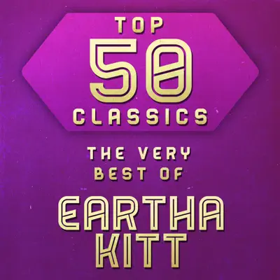 Top 50 Classics - The Very Best of Eartha Kitt - Eartha Kitt
