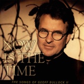 Now Is the Time: The Songs of Geoff Bullock II artwork