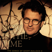 Geoff Bullock - Now Is the Time: The Songs of Geoff Bullock II artwork
