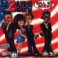 Bill So Horny - Remastered - EP by The 2 Live Crew album reviews, ratings, credits