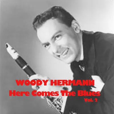 Here Comes the Blues, Vol. 2 - Woody Herman