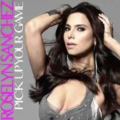 Pick Up Your Game - Single by Roselyn Sanchez album reviews, ratings, credits