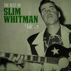 The Best of Slim Whitman, Vol. 3 - Slim Whitman