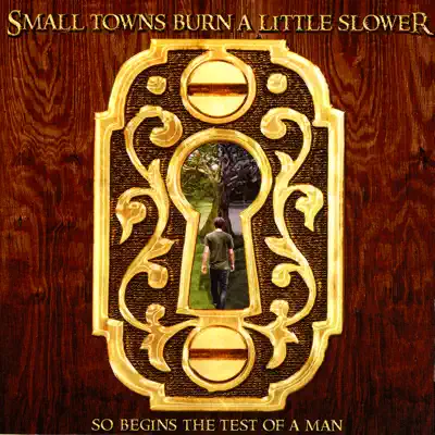 So Begins the Test of a Man - Small Towns Burn A Little Slower