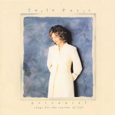 Perennial: Songs for the Seasons of Life - Twila Paris