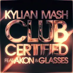 Club Certified [feat. Akon & Glasses] [ Radio] - Single - Kylian Mash