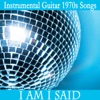 Instrumental Guitar 1970s Songs: I Am I Said