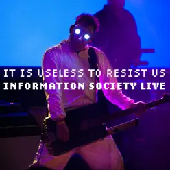 It Is Useless to Resist Us: Information Society Live - Information Society