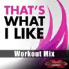 That's What I Like (Workout Remix) - Single album lyrics, reviews, download