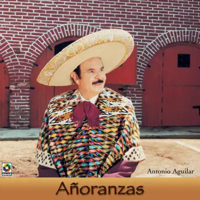 Añoranzas - Antonio Aguilar