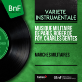 Marches militaires - Musique Militaire de Paris, Roger de Foy & Charles Gentes