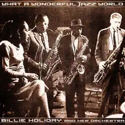 What a Wonderful Jazz World - Billie Holiday & Her Orchestra