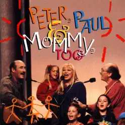 Peter, Paul & Mommy, Too - Peter Paul and Mary