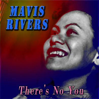 There's No You - Mavis Rivers There's No You - Mavis Rivers