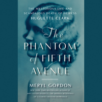 Meryl Gordon - The Phantom of Fifth Avenue: The Mysterious Life and Scandalous Death of Heiress Huguette Clark (Unabridged) artwork