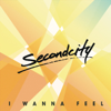 Secondcity - I Wanna Feel artwork