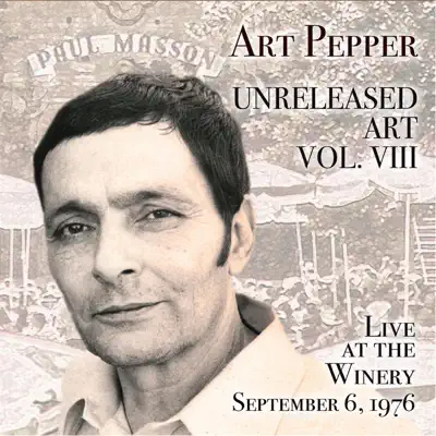 Unreleased Art, Vol. VIII: Live At the Winery, September 6, 1976 - Art Pepper Unreleased Art, Vol. VIII: Live At the Winery, September 6, 1976 - Art Pepper