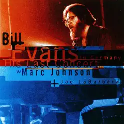 Bill Evans: His Last Concert in Germany with Marc Johnson and Joe LaBarbera - Bill Evans