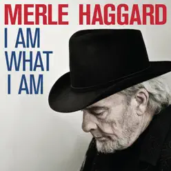 I Am What I Am - Merle Haggard